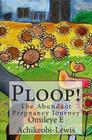 Ploop!: The Abundant Pregnancy Journey By Omileye E. Achikeobi-Lewis Cover Image