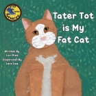 Tater Tot is My Fat Cat By Lori Ries, Lara Law (Illustrator) Cover Image