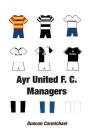 Ayr United F.C. Managers By Duncan Carmichael Cover Image