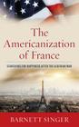 The Americanization of France: Searching for Happiness after the Algerian War By Barnett Singer Cover Image