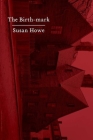 The Birth-mark: Essays By Susan Howe Cover Image