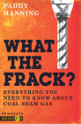 What the Frack?: Everything You Need to Know About Coal Seam Gas Cover Image