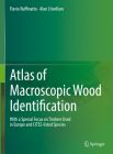 Atlas of Macroscopic Wood Identification: With a Special Focus on Timbers Used in Europe and Cites-Listed Species By Flavio Ruffinatto, Alan Crivellaro Cover Image