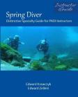 Spring Diver: Distinctive Specialty Guide for PADI Instructors By Edward Krawczyk, Edward Zellem Cover Image