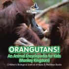 Orangutans! An Animal Encyclopedia for Kids (Monkey Kingdom) - Children's Biological Science of Apes & Monkeys Books By Prodigy Wizard Cover Image