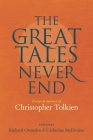 The Great Tales Never End: Essays in Memory of Christopher Tolkien By Richard Ovenden (Editor), Catherine McIlwaine (Editor), Maxime H. Pascal (Memoir by), Priscilla Tolkien (Memoir by), Vincent Ferré (Memoir by), Verlyn Flieger (Memoir by), John Garth (Memoir by), Wayne G. Hammond (Memoir by), Christina Scull (Memoir by), Carl F. Hostetter (Memoir by), Stuart D. Lee (Memoir by), Tom Shippey (Memoir by), Brian Sibley (Memoir by) Cover Image