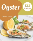 123 Oyster Recipes: A Must-have Oyster Cookbook for Everyone By Hannah Young Cover Image