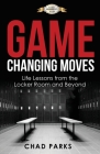 Game Changing Moves: Life Lessons from the Locker Room and Beyond By Parks Chad Cover Image