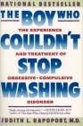The Boy Who Couldn't Stop Washing: The Experience and Treatment of Obsessive-Compulsive Disorder By Judith L. Rapoport Cover Image