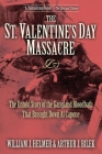 The St. Valentine's Day Massacre: The Untold Story of the Gangland Bloodbath That Brought Down Al Capone By William J. Helmer, Arthur J. Bilek Cover Image