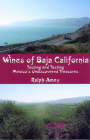 Wines of Baja California: Touring and Tasting Mexico's Undiscovered Treasures By Ralph Amey Cover Image