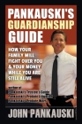 Pankauski's Guardianship Guide: How Your Family Will Fight over You & Your Money While You Are Still Alive Cover Image
