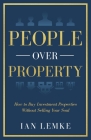 People Over Property: How To Buy Investment Properties Without Selling Your Soul Cover Image
