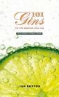 101 Gins to Try Before You Die: Fully Revised and Updated Edition By Ian Buxton Cover Image