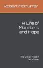 A Life of Monsters and Hope: The Life of Robert McMurrer Cover Image