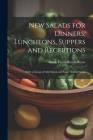New Salads for Dinners, Luncheons, Suppers and Receptions; With a Group of odd Salads and Some Ceylon Salads By Sarah Tyson Heston 1849-1937 Rorer (Created by) Cover Image