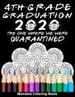 4th Grade Graduation 2020 The One Where We Were Quarantined Mandala Coloring Book: Funny Graduation School Day Class of 2020 Coloring Book for Fourth By Funny Graduation Day Publishing Cover Image