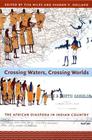 Crossing Waters, Crossing Worlds: The African Diaspora in Indian Country By Tiya Miles (Editor), Sharon Patricia Holland (Editor) Cover Image