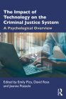 The Impact of Technology on the Criminal Justice System: A Psychological Overview By Emily Pica (Editor), David Ross (Editor), Joanna Pozzulo (Editor) Cover Image