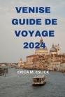 Venise Guide de Voyage 2024: Explorez le joyau du nord-est de l'Italie avec des informations détaillées sur les attractions, les hôtels, les restau By Laurence Racicot (Translator), Erica M. Eslick Cover Image