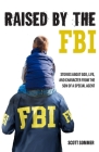 Raised by the FBI: Stories about God, Life and Character from the Son of a Special Agent By Scott Sommer Cover Image