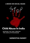 Child Abuse In India: Mending the Tear Through the Legislative Bandage By Sarmistha Nandy Cover Image