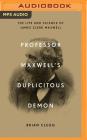 Professor Maxwell's Duplicitous Demon: The Life and Science of James Clerk Maxwell Cover Image