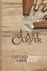 The Last Carver By Ositadimma Amakeze Cover Image