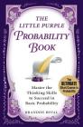 The Little Purple Probability Book: Master the Thinking Skills to Succeed in Basic Probability By Brandon Royal Cover Image