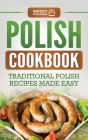 Polish Cookbook: Traditional Polish Recipes Made Easy By Grizzly Publishing Cover Image