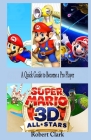 Super Mario 3D All Stars: A Quick Guide to Become a Pro Player By Robert Clark Cover Image