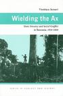 Wielding the Ax: State Forestry and Social Conflict in Tanzania, 1820–2000 (Ecology & History) Cover Image