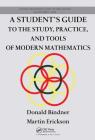A Student's Guide to the Study, Practice, and Tools of Modern Mathematics (Discrete Mathematics and Its Applications) Cover Image