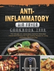 Anti-Inflammatory Air Fryer Cookbook 2000: The Ultimate Anti-Inflammatory Guide for 2000 Days Vibrant and Delicious Air Fryer Cooking Recipes for Livi By Monroe Pearson Cover Image