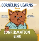 Cornelius Learns About Confirmation Bias: A Children's Book About Being Open-Minded and Listening to Others By Charlotte Dane Cover Image