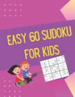 Easy 60 Sudoku for Kids: 60 Easy Sudoku Puzzles For Kids With Solutions Cover Image