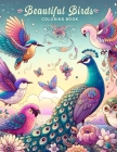 Beautiful Birds Coloring Book: Delve into a World of Whimsical Beauty, Where Each Page Offers a Glimpse into the Colorful Lives of Birds in Their Nat Cover Image