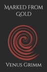 Marked From Gold By Venus Grimm Cover Image