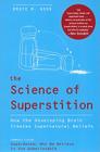 The Science of Superstition: How the Developing Brain Creates Supernatural Beliefs By Bruce M. Hood Cover Image