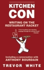 Kitchen Con: Writing on the Restaurant Racket By Trevor White Cover Image