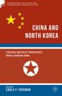 China and North Korea: Strategic and Policy Perspectives from a Changing China (International Relations and Comparisons in Northeast Asia) By C. Freeman (Editor) Cover Image