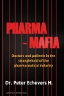 Pharma-Mafia: Doctors and patients in the stranglehold of the pharmaceutical industry By Peter Echevers H Cover Image