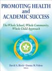 Promoting Health and Academic Success: The Whole School, Whole Community, Whole Child Approach By David A. Birch, Donna M. Videto Cover Image