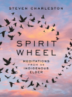 Spirit Wheel: Meditations from an Indigenous Elder By Steven Charleston Cover Image