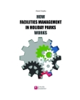 How Facilities Management in Holiday Parks Works: FM applied visually explained By Viorel Cirjaliu Cover Image