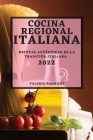 Cocina Regional Italiana 2022: Recetas Auténticas de la Tradición Italiana Cover Image