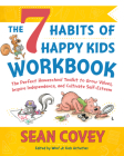 The 7 Habits of Happy Kids Workbook: The Perfect Homeschool Workbook to Grow Values, Inspire Independence, and Cultivate Self Esteem Cover Image