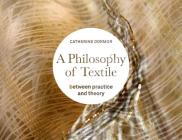 A Philosophy of Textile: Between Practice and Theory Cover Image