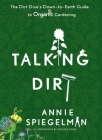 Talking Dirt: The Dirt Diva's Down-to-Earth Guide to Organic Gardening Cover Image