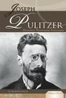 Joseph Pulitzer: Historic Newspaper Publisher: Historic Newspaper Publisher (Publishing Pioneers) By Martin Gitlin Cover Image